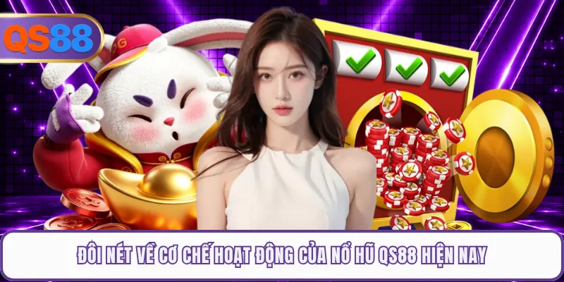 Đôi nét về cơ chế hoạt động của nổ hũ QS88 hiện nay