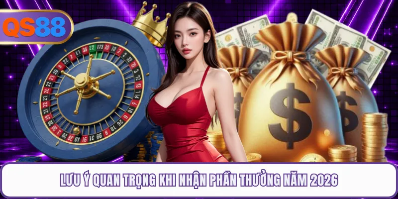 Lưu ý quan trọng khi nhận phần thưởng năm 2026