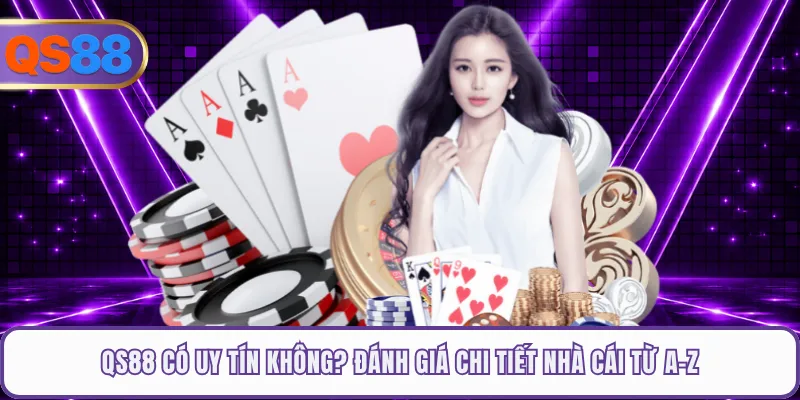 QS88 Có Uy Tín Không? Đánh Giá Chi Tiết Nhà Cái Từ A-Z