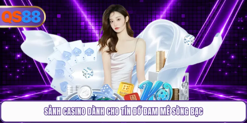 Sảnh casino dành cho tín đồ đam mê sòng bạc